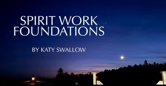 Spirit Work Foundations by Katy Swallow